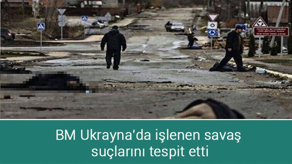 BM Ukrayna'da işlenen savaş suçlarını tespit etti