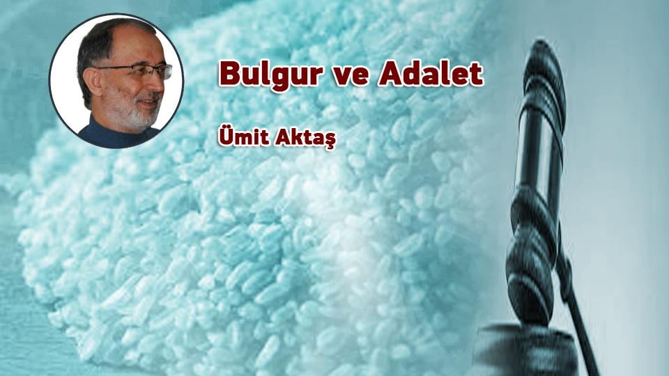 Bulgur ve Adalet / Ümit Aktaş