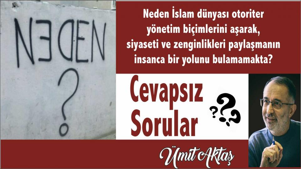 CEVAPSIZ SORULAR? - Ümit AKTAŞ