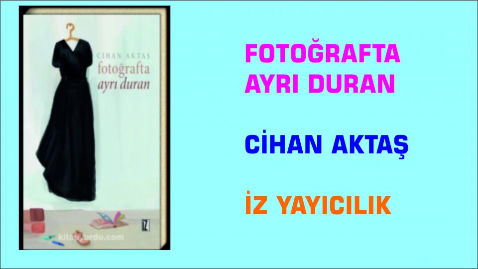 Cihan Aktaş'ın Yeni Kitabı: Fotoğrafta Ayrı Duran