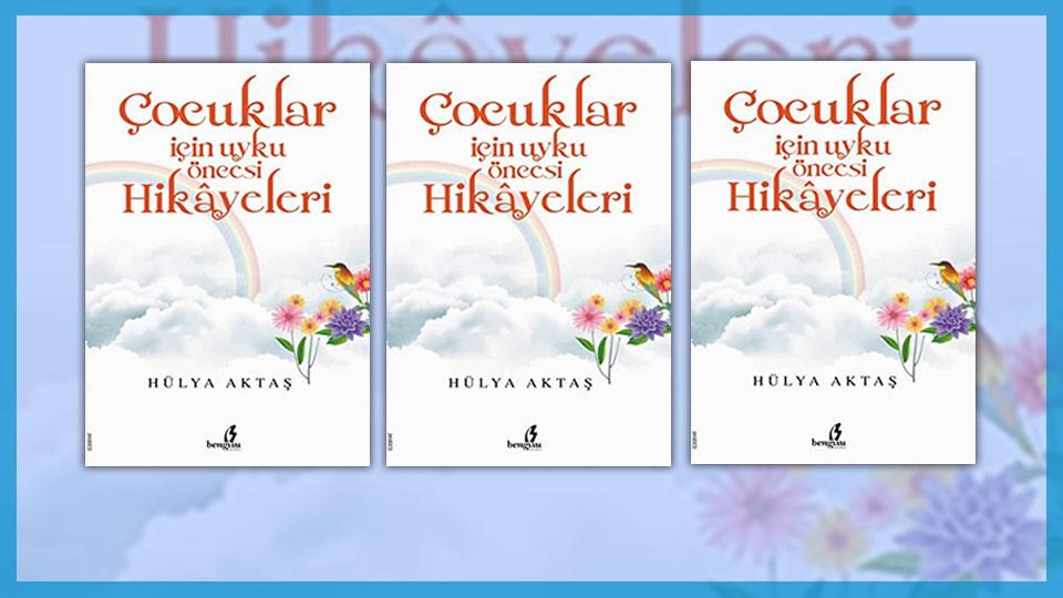Her Taraf / Türkiye'nin habercisi / Hülya Aktaş'ın "Çocuklar İçin Uyku Öncesi Hikayeleri" Kitabı