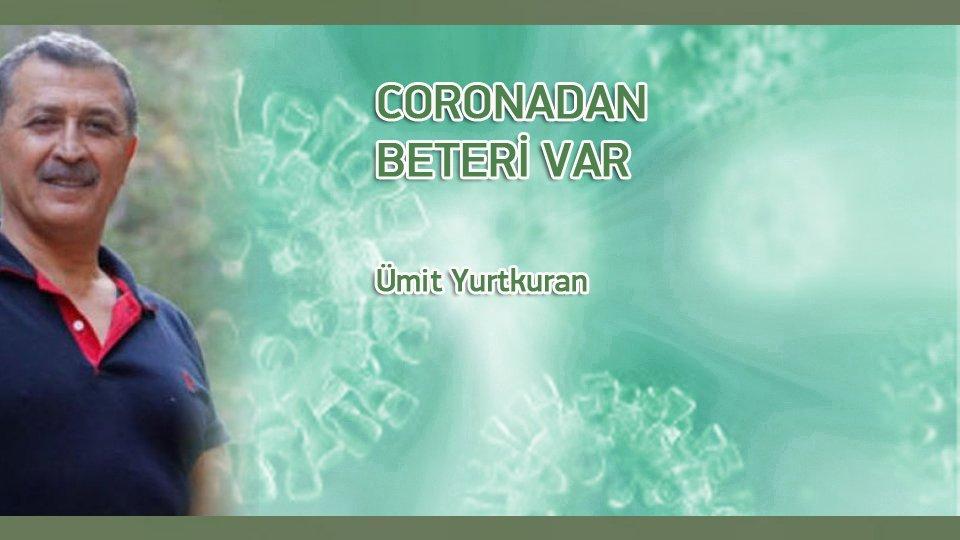 Her Taraf / Türkiye'nin habercisi / CORONADAN BETERİ VAR / Ümit Yurtkuran