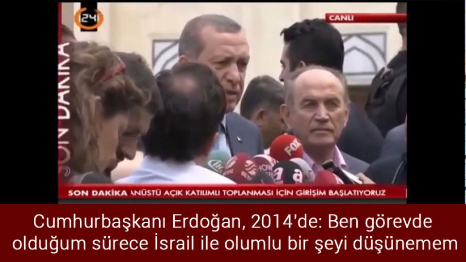Türkiye, İsrail’e büyükelçi atarken Hamas’tan yorum gecikmedi / Cumhurbaşkanı Erdoğan, 2014'de: Ben görevde olduğum sürece İsrail ile olumlu bir şeyi düşünemem