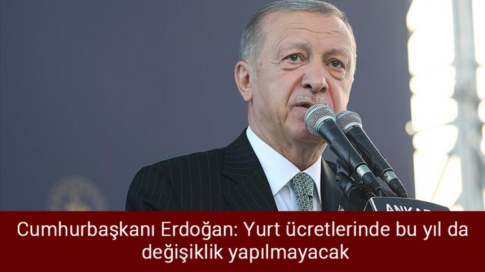 Cumhurbaşkanı Erdoğan'dan Soyer'e sert tepki! / Cumhurbaşkanı Erdoğan: Yurt ücretlerinde bu yıl da değişiklik yapılmayacak