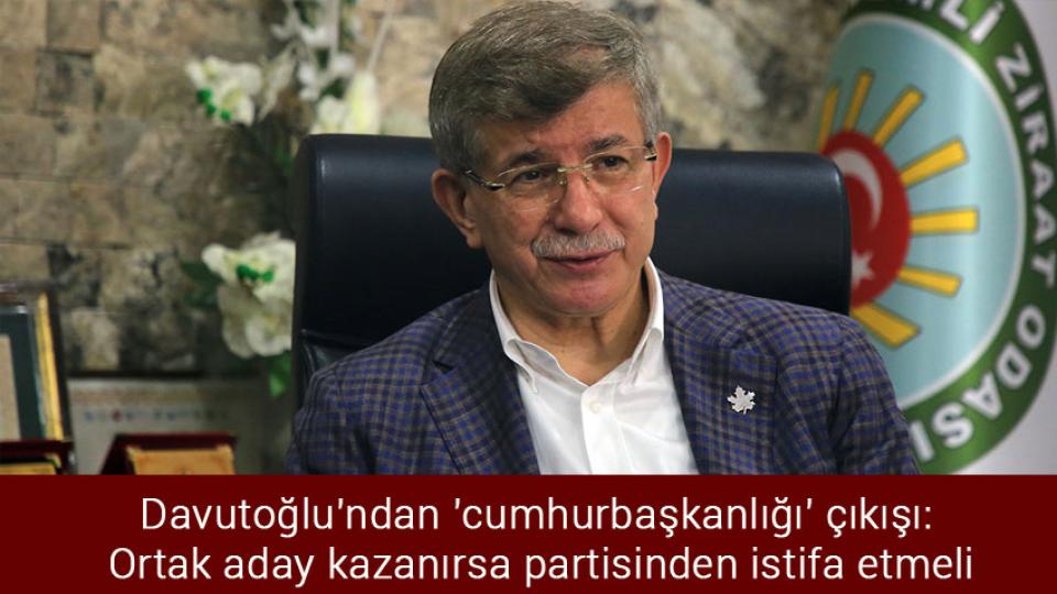 'Montrö Bildirisi' davası ertelendi / Davutoğlu'ndan 'cumhurbaşkanlığı' çıkışı: Ortak aday kazanırsa partisinden istifa etmeli