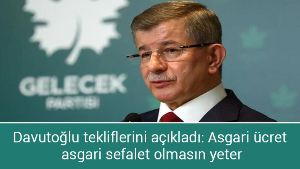Davutoğlu tekliflerini açıkladı: Asgari ücret asgari sefalet olmasın yeter