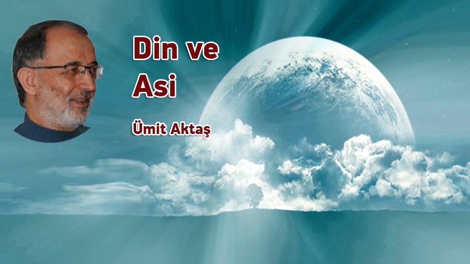 Din ve Asi / Ümit Aktaş