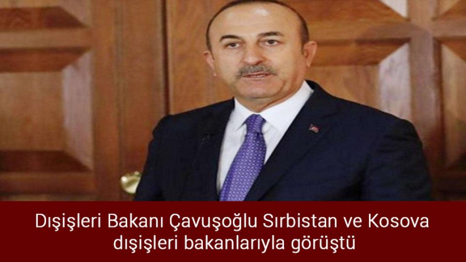 Meclis olağanüstü toplantı çağrısı düştü / Dışişleri Bakanı Çavuşoğlu Sırbistan ve Kosova dışişleri bakanlarıyla görüştü