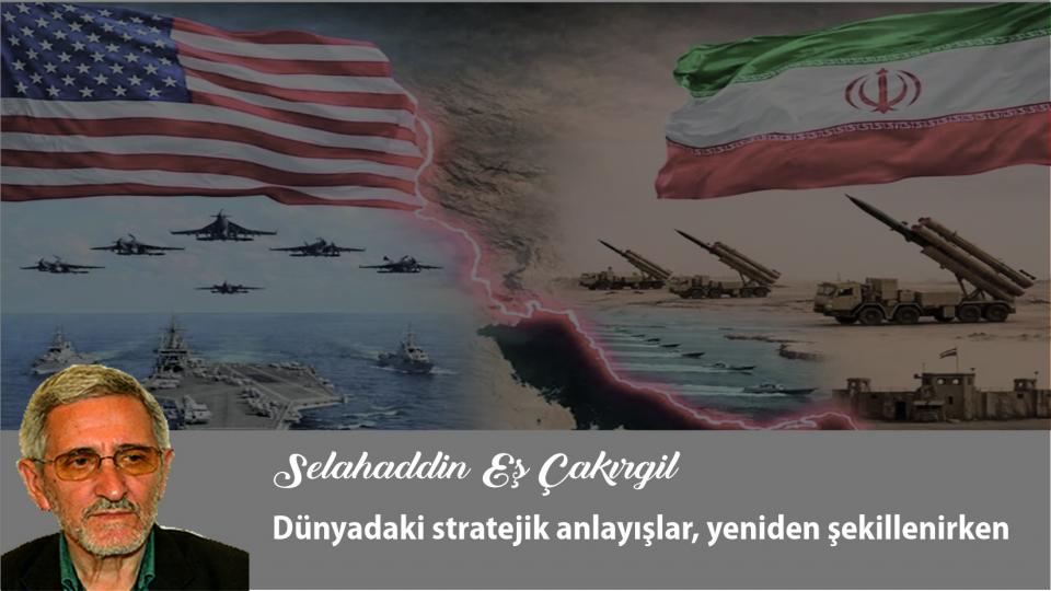 Dünyadaki stratejik anlayışlar, yeniden şekillenirken|Selahaddin Eş