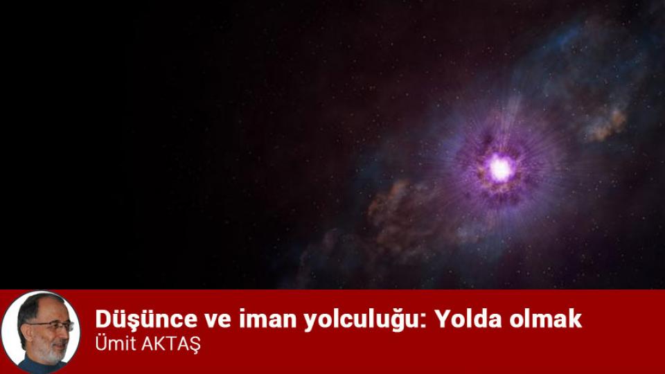 Düşünce ve iman yolculuğu: Yolda olmak / Ümit AKTAŞ
