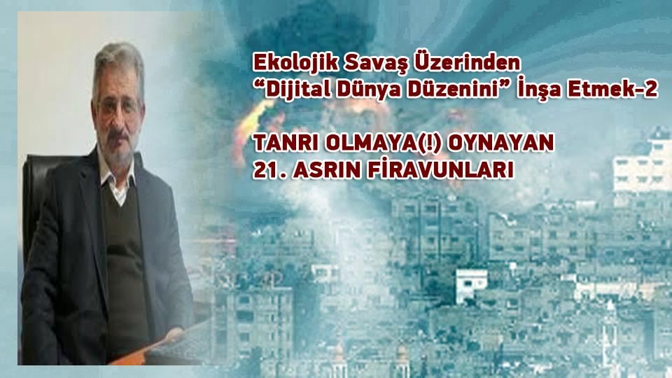 Umran Dergisi Mart '22 Sayısı Çıktı!/BİR MÜTEFEKKİRİN DÜNYASI / Ekolojik Savaş Üzerinden “Dijital Dünya Düzenini” İnşa Etmek-2  / Prof. Dr. Burhanettin Can