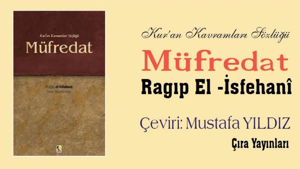 Değerlerimiz  Üslubumuz -Prof. Dr.Mehmet Yolcu-Çıra Yayınları / El Müfredat / Ragıp el-Isfahânî /(Çeviri: Mustafa Yıldız)