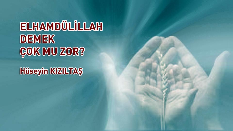 Mesele İlahi değil daha anlamadın mı?|Hüseyin Kızıltaş / ELHAMDÜLİLLAH DEMEK ÇOK MU ZOR? / Hüseyin Kızıltaş