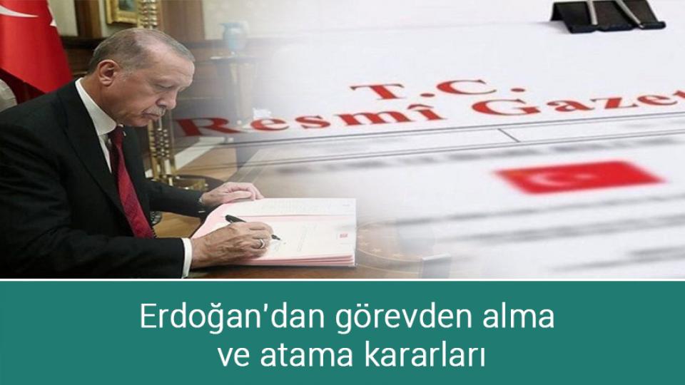 Erdoğan'dan görevden alma ve atama kararları
