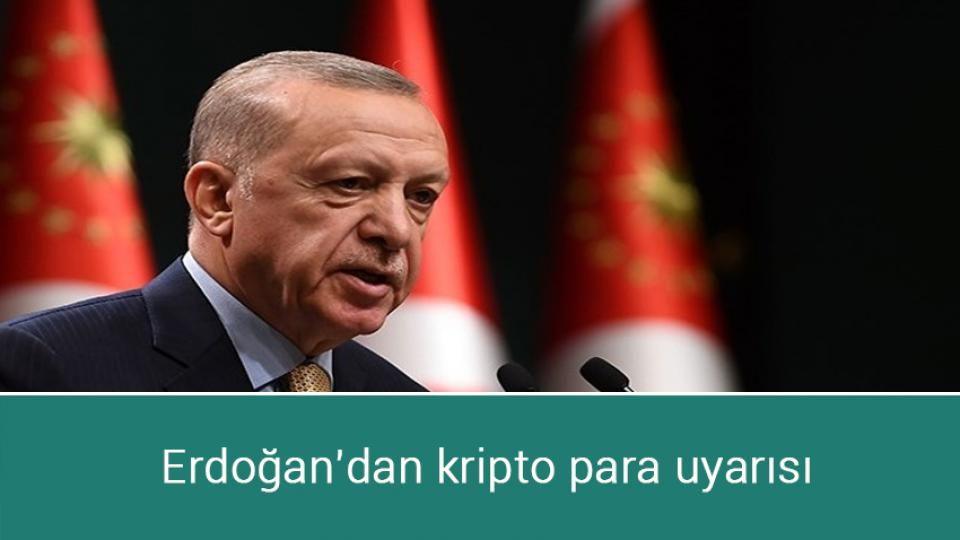 Erdoğan'dan kripto para uyarısı