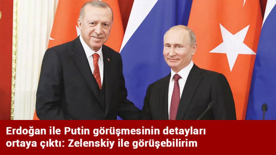 Rusya-Ukrayna heyetleri Dolmabahçe'de bir araya geldi! / Erdoğan ile Putin görüşmesinin detayları ortaya çıktı: Zelenskiy ile görüşebilirim