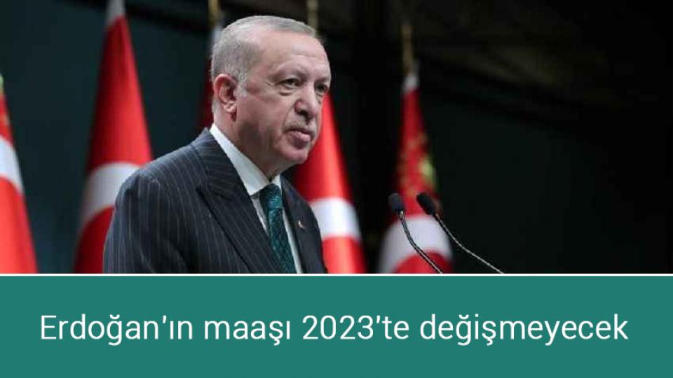 Erdoğan'ın maaşı 2023'te değişmeyecek