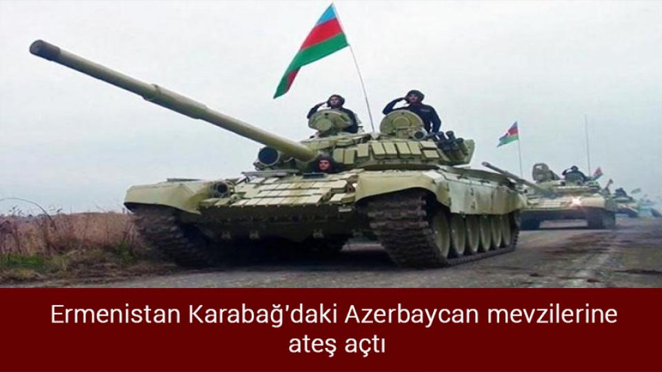 Ermenistan Karabağ'daki Azerbaycan mevzilerine ateş açtı