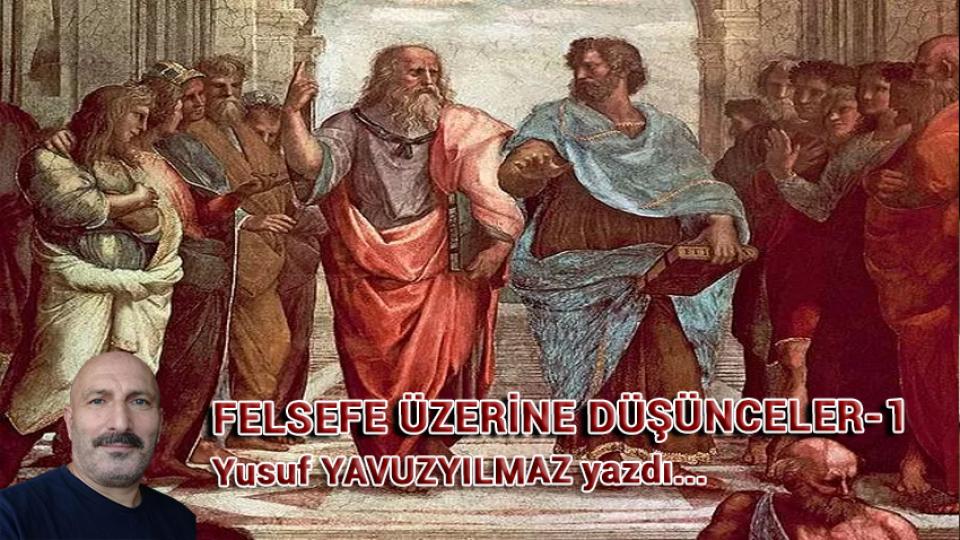 YUSUF YAVUZYILMAZ / İslamcı Aydın  / Felsefe Üzerine Düşünceler - 1 / Yusuf YAVUZYILMAZ