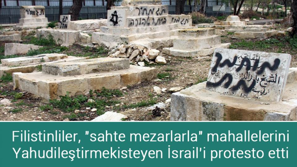 Filistinliler, "sahte mezarlarla" mahallelerini Yahudileştirmek isteyen İsrail’i protesto etti