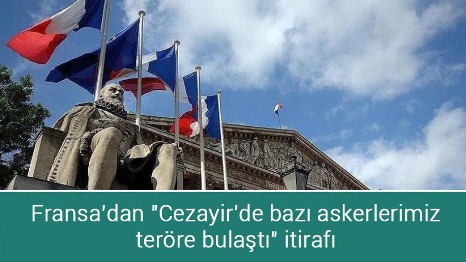 Fransa’dan "Cezayir'de bazı askerlerimiz teröre bulaştı" itirafı