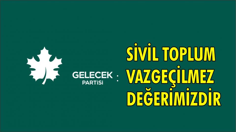 Her Taraf / Türkiye'nin habercisi / GELECEK PARTİSİ:SİVİL TOPLUM VAZGEÇİLMEZ DEĞERİMİZDİR