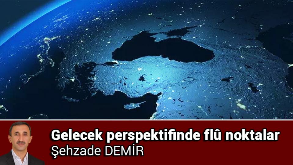 Gelecek perspektifinde flû noktalar / Şehzade DEMİR