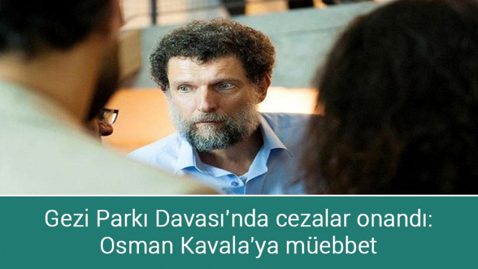Gezi Parkı Davası'nda cezalar onandı: Osman Kavala'ya müebbet