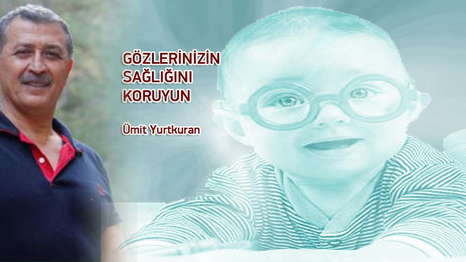 Her Taraf / Türkiye'nin habercisi / GÖZLERİNİZİN SAĞLIĞINI KORUYUN / Ümit Yurtkuran