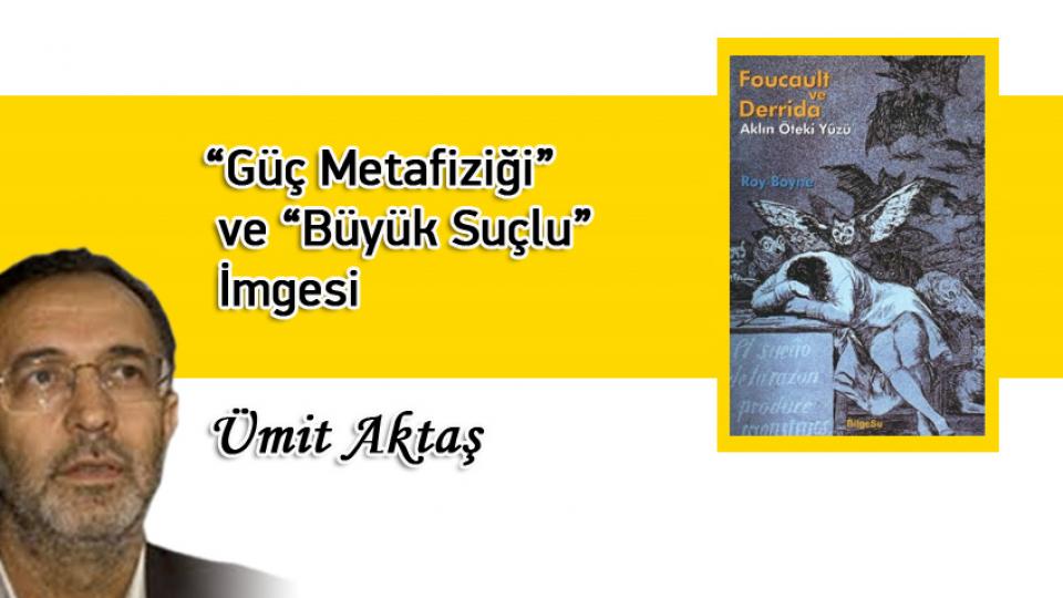 “Güç Metafiziği” ve “Büyük Suçlu” İmgesi / Ümit Aktaş