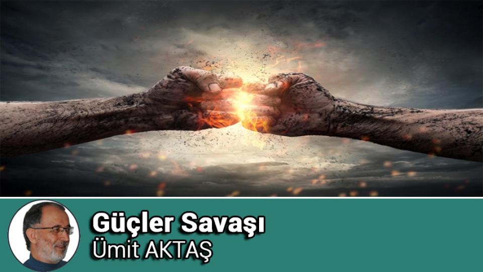Kötülüğün Siyaseti ve İyiliği Savunmak / Ümit AKTAŞ / Güçler Savaşı / Ümit AKTAŞ