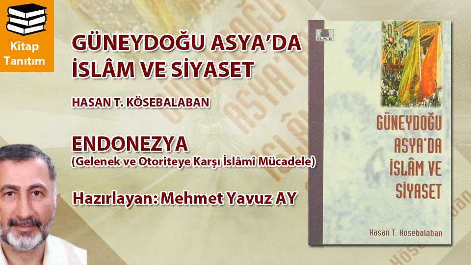 MEHMET YAVUZ AY / Erdemli İnsanlar Hareketi (ERDEM).. / GÜNEYDOĞU ASYA’DA İSLÂM VE SİYASET / HASAN T. KÖSEBALABAN / İlke Kitap