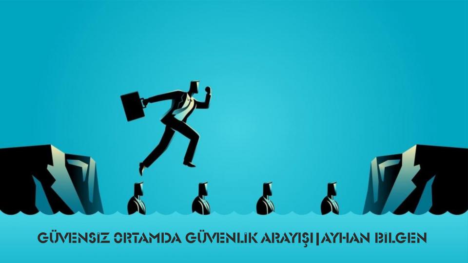 Güvensiz 0rtamda Güvenlik Arayışı|Ayhan Bilgen