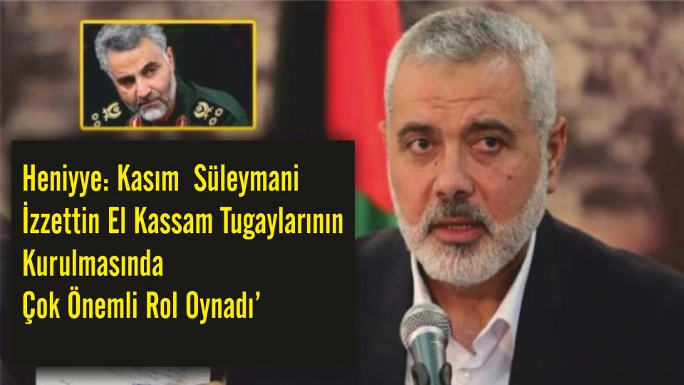 Hamas Lideri: 'Kasım Süleymani , Kassam Tugaylarının Kurulmasında Çok Önemli Rol Sahibiydi'