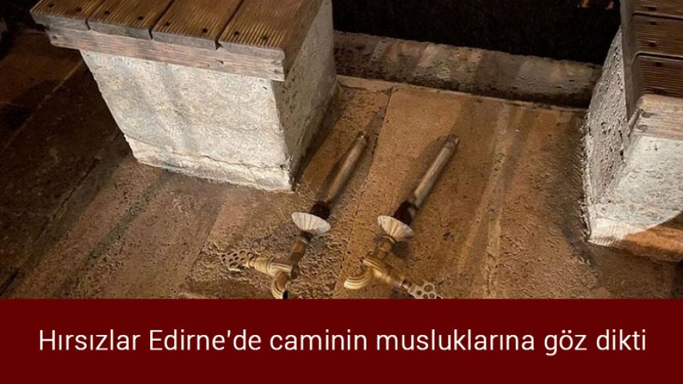 Hırsızlar Edirne'de caminin musluklarına göz dikti