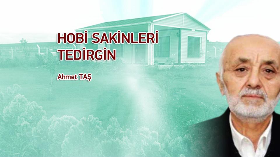 HOBİ SAKİNLERİ TEDİRGİN / Ahmet TAŞ
