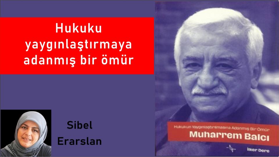 ''Hukuku yaygınlaştırmaya adanmış bir ömür''-Sibel Erarlan