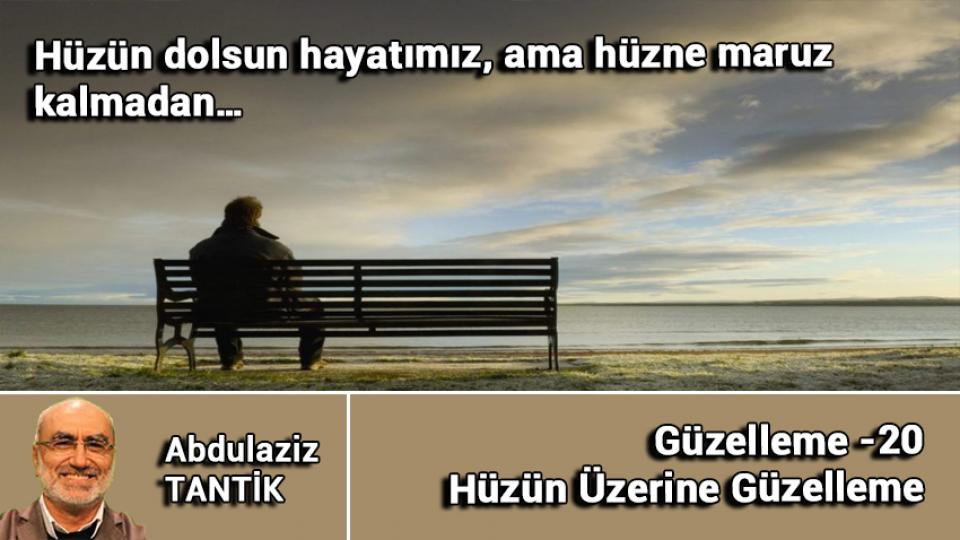 Hüzün Üzerine Güzelleme - 20/Abdulaziz TANTİK