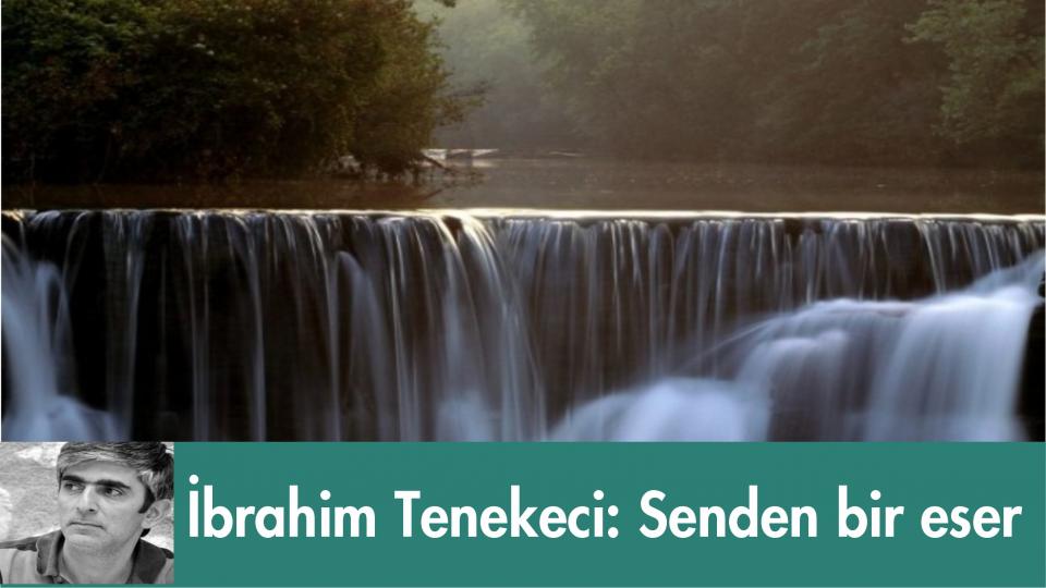 İbrahim Tenekeci: Senden bir eser