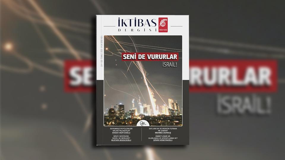 İktibas Dergisi’nin Temmuz 2025 sayısı Seni de Vururlar İsrail! manşeti ile çıktı