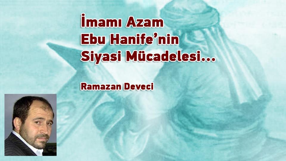İmamı Azam Ebu Hanife’nin Siyasi Mücadelesi... / Ramazan DEVECİ