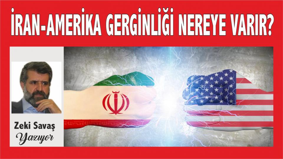 İran-Amerika Gerginliği Nereye Varır?  - Zeki Savaş 