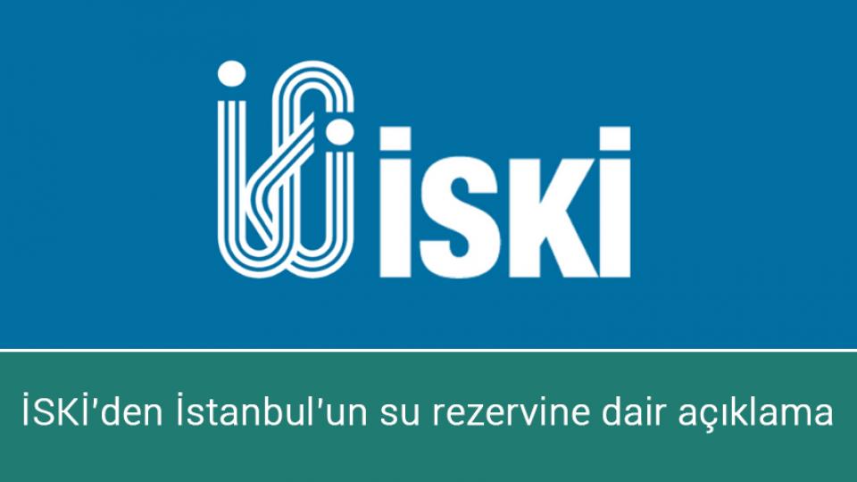 İSKİ'den İstanbul’un su rezervine dair açıklama