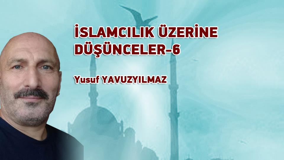 Türk Modernleşmesi Üzerine Düşünceler-1|Yusuf Yavuzyılmaz / İSLAMCILIK ÜZERİNE DÜŞÜNCELER-6 /Yusuf YAVUZYILMAZ