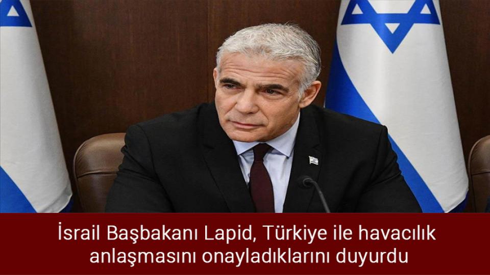 Bakan Nebati’ye göre enflasyon hız kesti / İsrail Başbakanı Lapid, Türkiye ile havacılık anlaşmasını onayladıklarını duyurdu