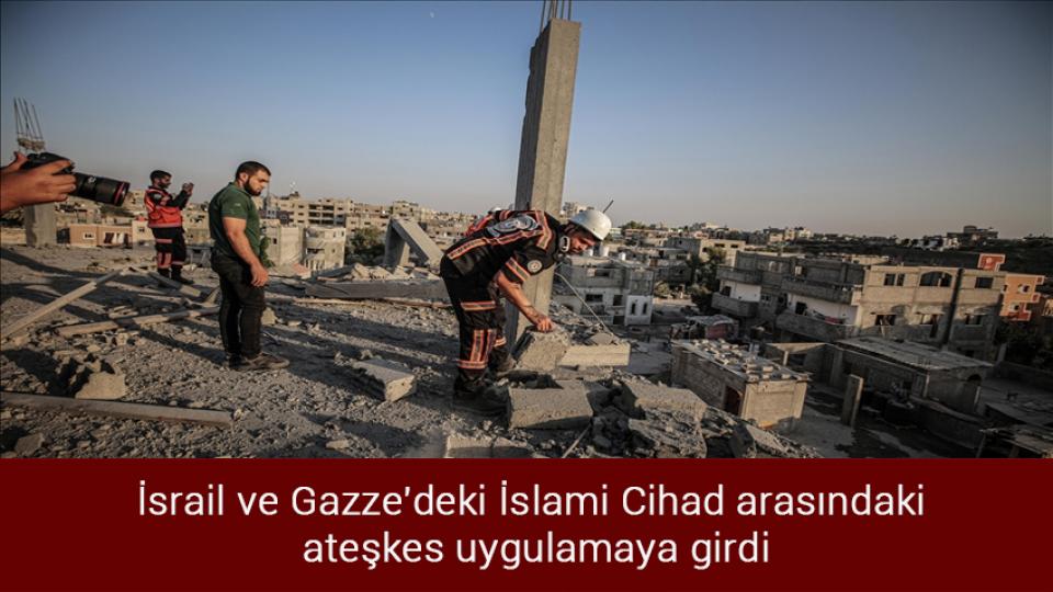 İsrail ve Gazze'deki İslami Cihad arasındaki ateşkes uygulamaya girdi