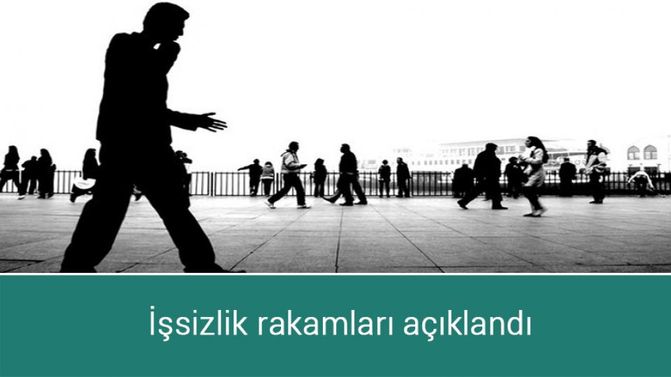 İşsizlik rakamları açıklandı