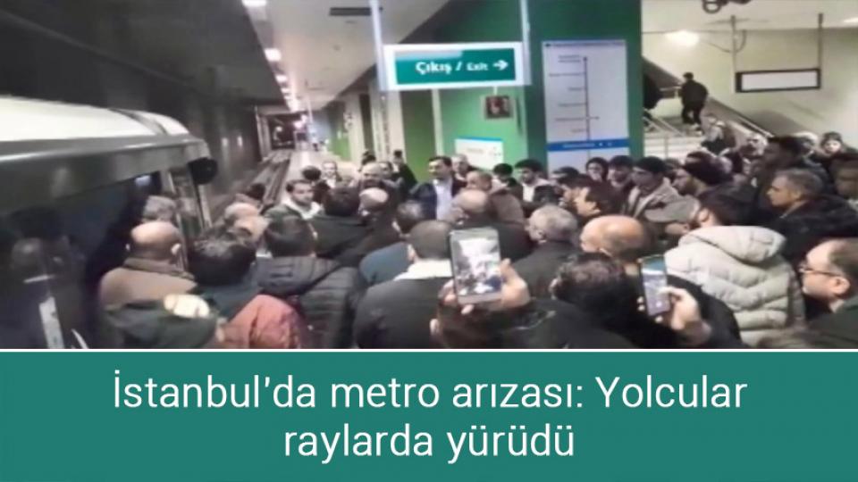 İstanbul'da metro arızası: Yolcular raylarda yürüdü