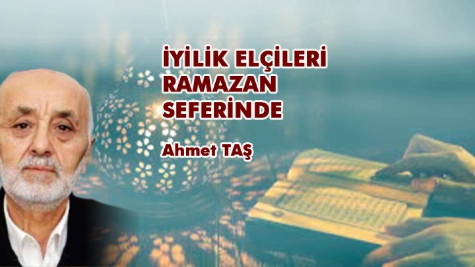 İYİLİK ELÇİLERİ RAMAZAN SEFERİNDE / Ahmet TAŞ