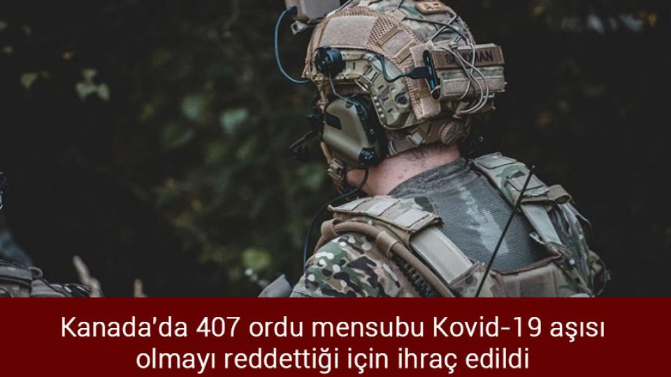 Kanada'da 407 ordu mensubu Kovid-19 aşısı olmayı reddettiği için ihraç edildi